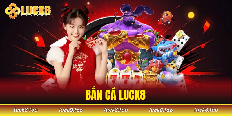 Bắn Cá LUCK8