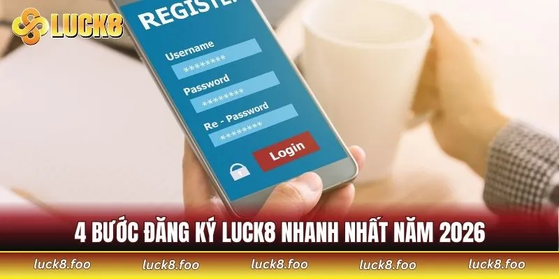 4 bước đăng ký LUCK8 nhanh nhất năm 2026