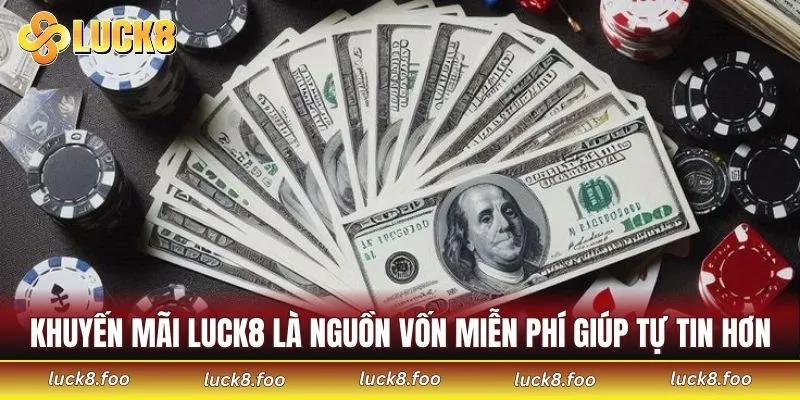 Khuyến mãi LUCK8 là nguồn vốn miễn phí giúp tự tin hơn