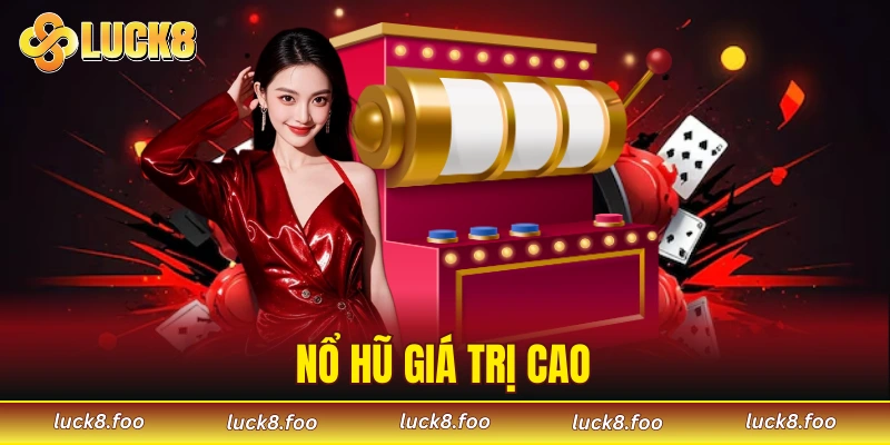 Nổ hũ giá trị cao