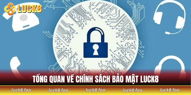 Tổng quan về chính sách bảo mật LUCK8